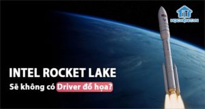 Rocket Lake thiếu driver card màn hình Intel?