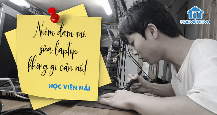 Niềm đam mê sửa laptop không gì cản nổi