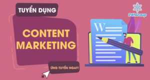 Tuyển dụng Content Marketing có kinh nghiệm đi làm ngay