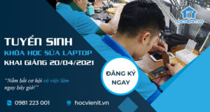 Tuyển sinh khóa học Sửa Laptop khai giảng ngày 20/04/2021