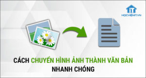 Cách chuyển hình ảnh thành văn bản nhanh chóng