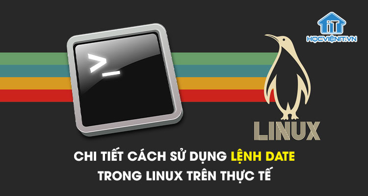 Chi tiết cách sử dụng lệnh date trong Linux trên thực tế