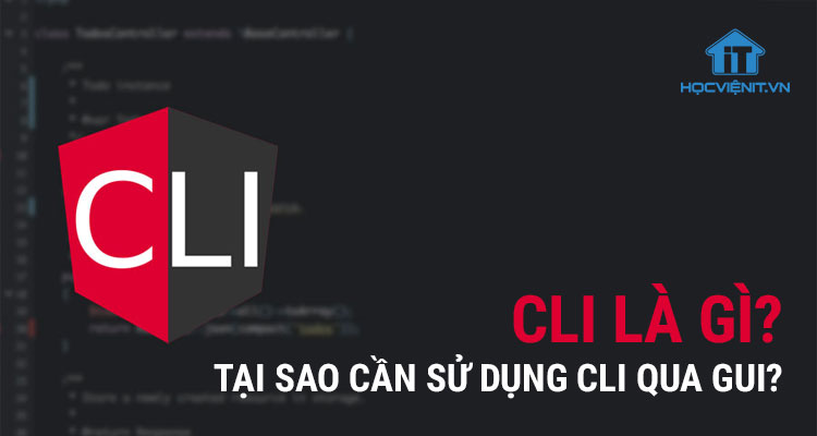 CLI là gì? Tại sao cần sử dụng CLI qua GUI?