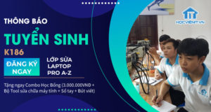 Tuyển sinh khóa học Sửa Laptop Pro A-Z K186 khai giảng ngày 20/05/2021