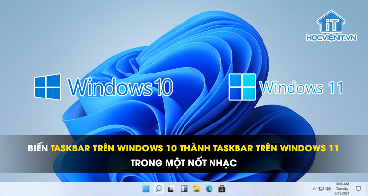 Biến thanh Taskbar trên Windows 10 thành Taskbar trên Windows 11 trong một nốt nhạc