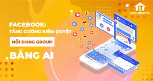 FaceBook: Tăng cường kiểm duyệt nội dung Group bằng AI