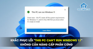 Khắc phục lỗi "This PC can’t run Windows 11" - Không cần nâng cấp phần cứng