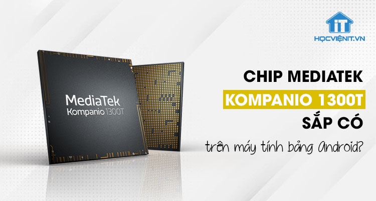 Chip MediaTek Kompanio 1300T ra mắt trên máy tính bảng Android