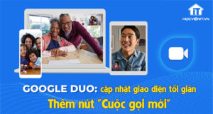 Google Duo: Thêm nút "Cuộc gọi mới”, cập nhật giao diện tối giản