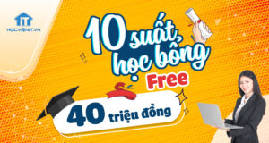 Học bổng Free, học ngay chờ chi - Tổng trị giá lên tới 40 triệu đồng