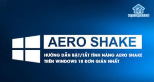 Hướng dẫn bật/tắt tính năng Aero Shake trên Windows 10 đơn giản nhất