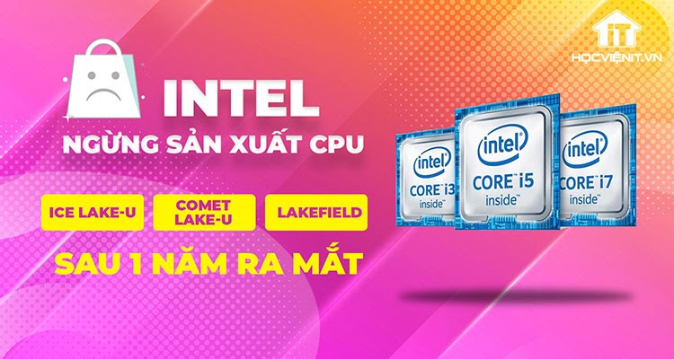 Intel chính thức ngừng cung cấp loạt CPU.