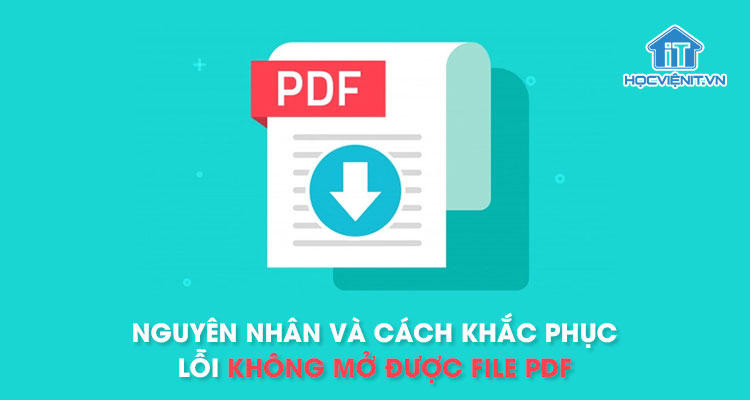 Nguyên nhân và cách khắc phục lỗi không mở được file PDF