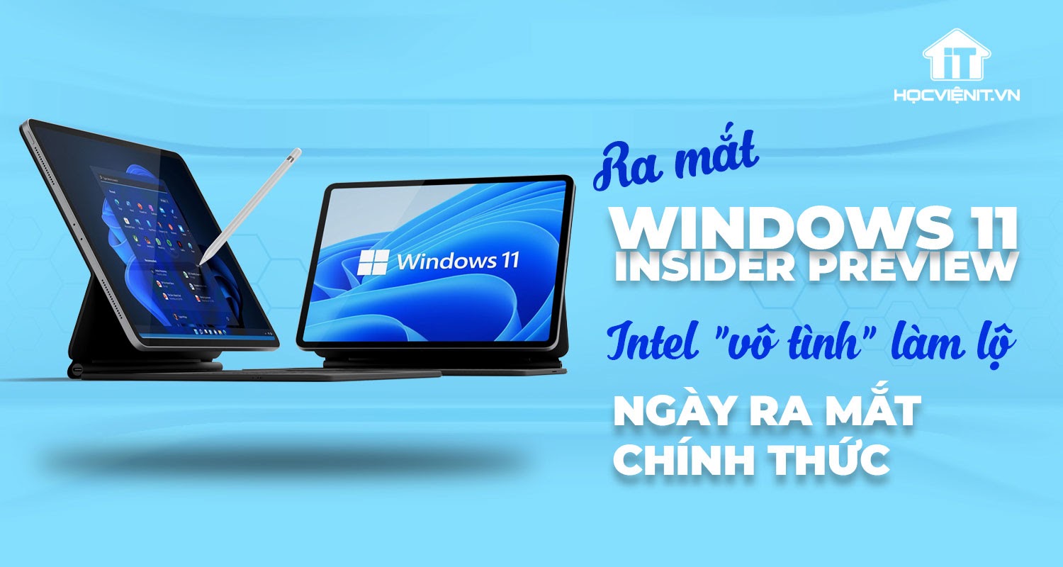 Intel “vô tình” tiết lộ ngày phát hành Windows 11 chính thức 