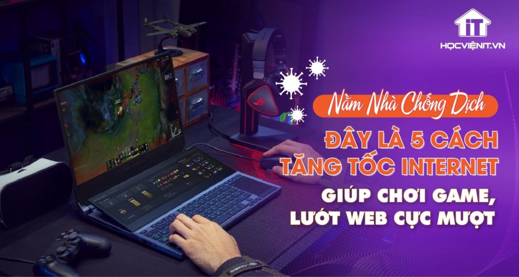 Nằm nhà chống dịch, đây là 5 cách tăng tốc Internet hiệu quả