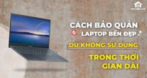 Hướng dẫn bảo quản laptop luôn như mới dù không sử dụng