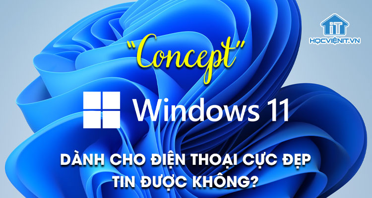 “Concept” Windows 11 dành cho điện thoại cực đẹp, tin được không?