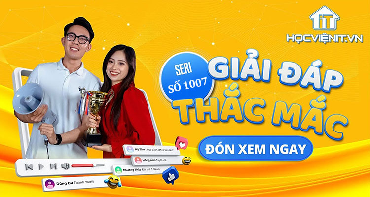 [Giải đáp thắc mắc] Tổng hợp những câu hỏi về khóa học sửa laptop tại HOCVIENiT.vn - Số 1007