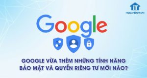 Google Chrome 92 cập nhật bảo mật và quyền riêng tư