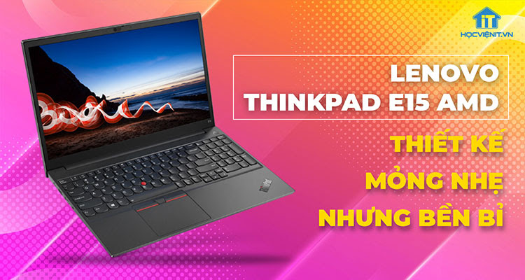 ThinkPad E15 G3 với cấu hình mạnh mẽ