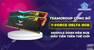 T-Force Delta RGB - bộ nhớ RAM DDR5 đèn RGB hoàn toàn mới