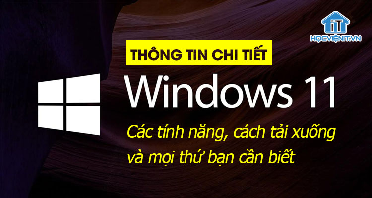 Thông tin chi tiết về Windows 11: Các tính năng, cách tải xuống và mọi thứ bạn cần biết