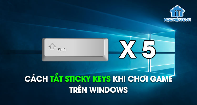 Cách tắt Sticky Keys khi chơi game trên Windows
