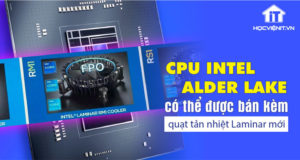 CPU Intel Alder Lake có thể trang bị sẵn quạt tản nhiệt Laminar