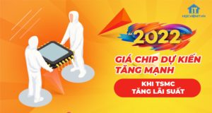 Giá chip dự kiến tăng mạnh khi TSMC tăng lãi suất