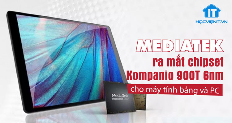MediaTek ra mắt chip Kompanio 900T cho máy tính bảng và PC