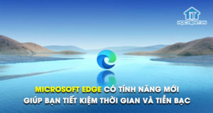 Microsoft Edge có tính năng mới giúp bạn tiết kiệm thời gian và tiền bạc