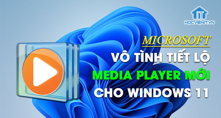 Microsoft vô tình tiết lộ Media Player mới cho Windows 11