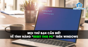 Mọi thứ bạn cần biết về tính năng “Reset This PC” trên Windows