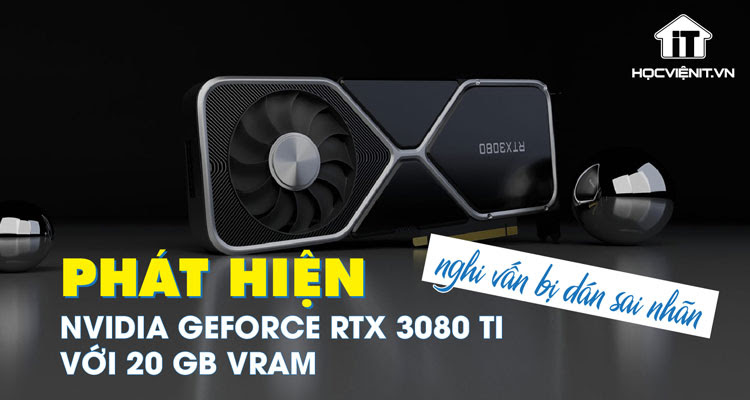 Nvidia GeForce RTX 3080 Ti với 20 GB VRAM được phát hiện ở Nga