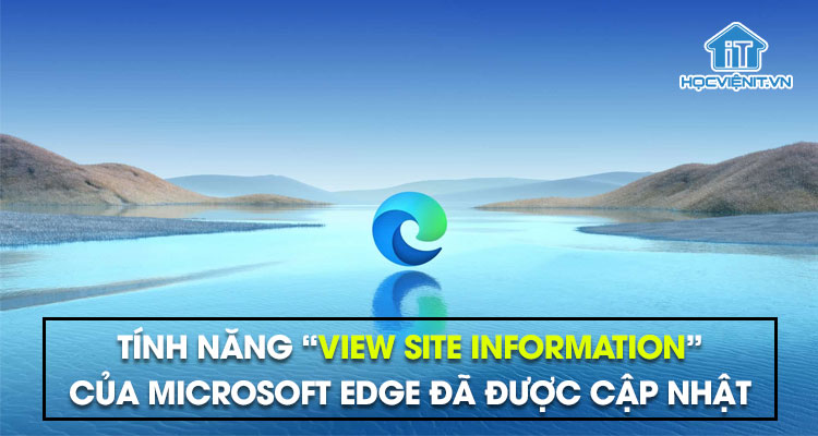 Tính năng “view site information” của Microsoft Edge đã được cập nhật