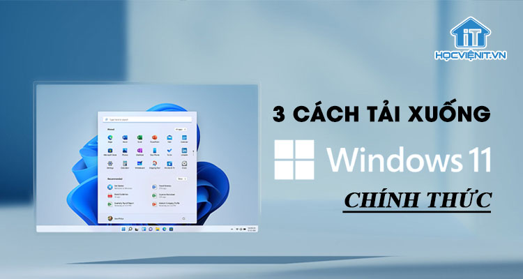 3 cách tải xuống Windows 11 chính thức