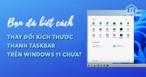 Bạn đã biết cách thay đổi kích thước thanh Taskbar trên Windows 11 chưa?