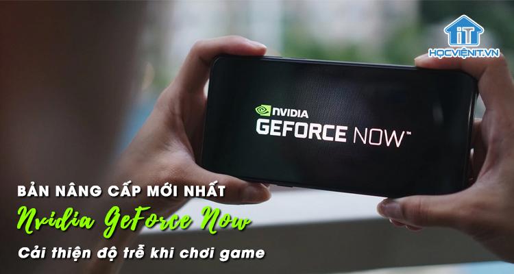 Bản nâng cấp mới nhất của Nvidia GeForce Now cải thiện độ trễ khi chơi game