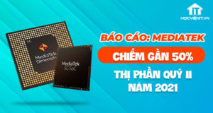 MediaTek chiếm thị phần lớn nhất từ trước đến nay trong quý II năm 2021