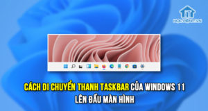 Cách di chuyển thanh Taskbar của Windows 11 lên đầu màn hình