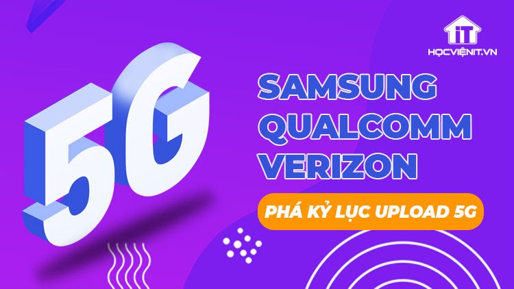 Samsung, Qualcomm và Verizon tuyên bố phá kỷ lục thế giới về tốc độ upload 5G
