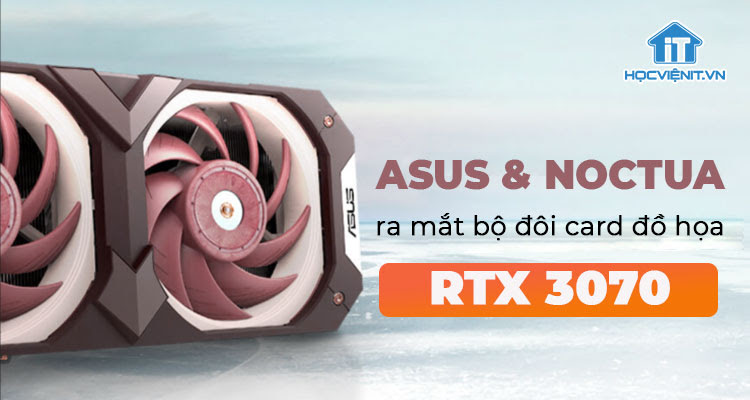 ASUS bắt tay cùng Noctua, ra mắt bộ đôi Asus GeForce RTX 3070