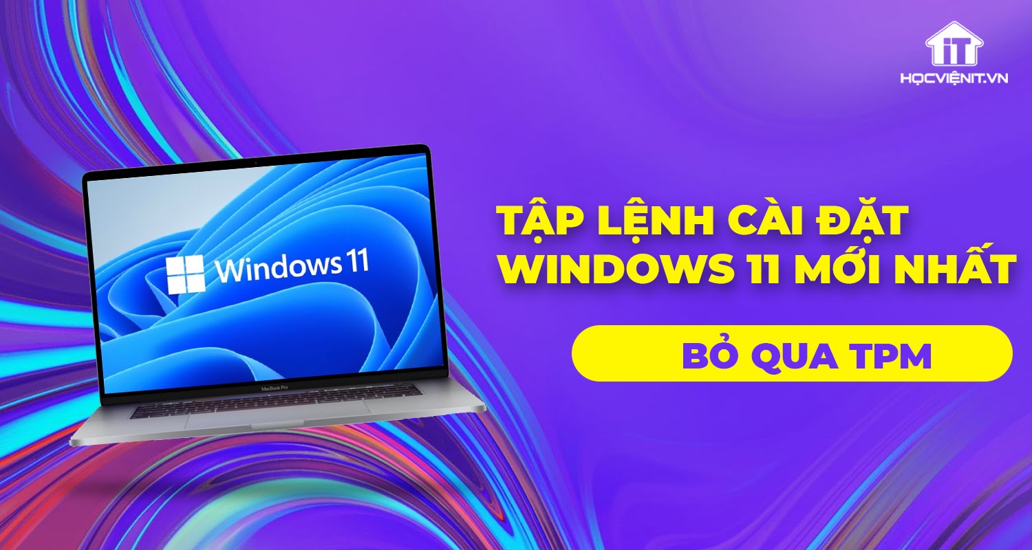 Cài đặt Windows 11 bỏ qua TPM với tập lệnh mới