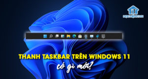 Thanh Taskbar trên Windows 11 có gì mới?