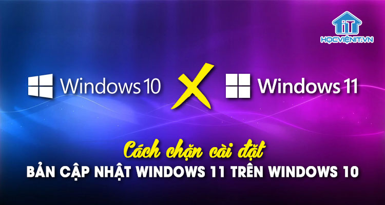 Cách chặn cài đặt bản cập nhật Windows 11 trên Windows 10