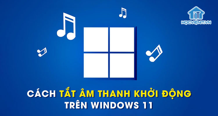 Cách tắt âm thanh khởi động trên Windows 11