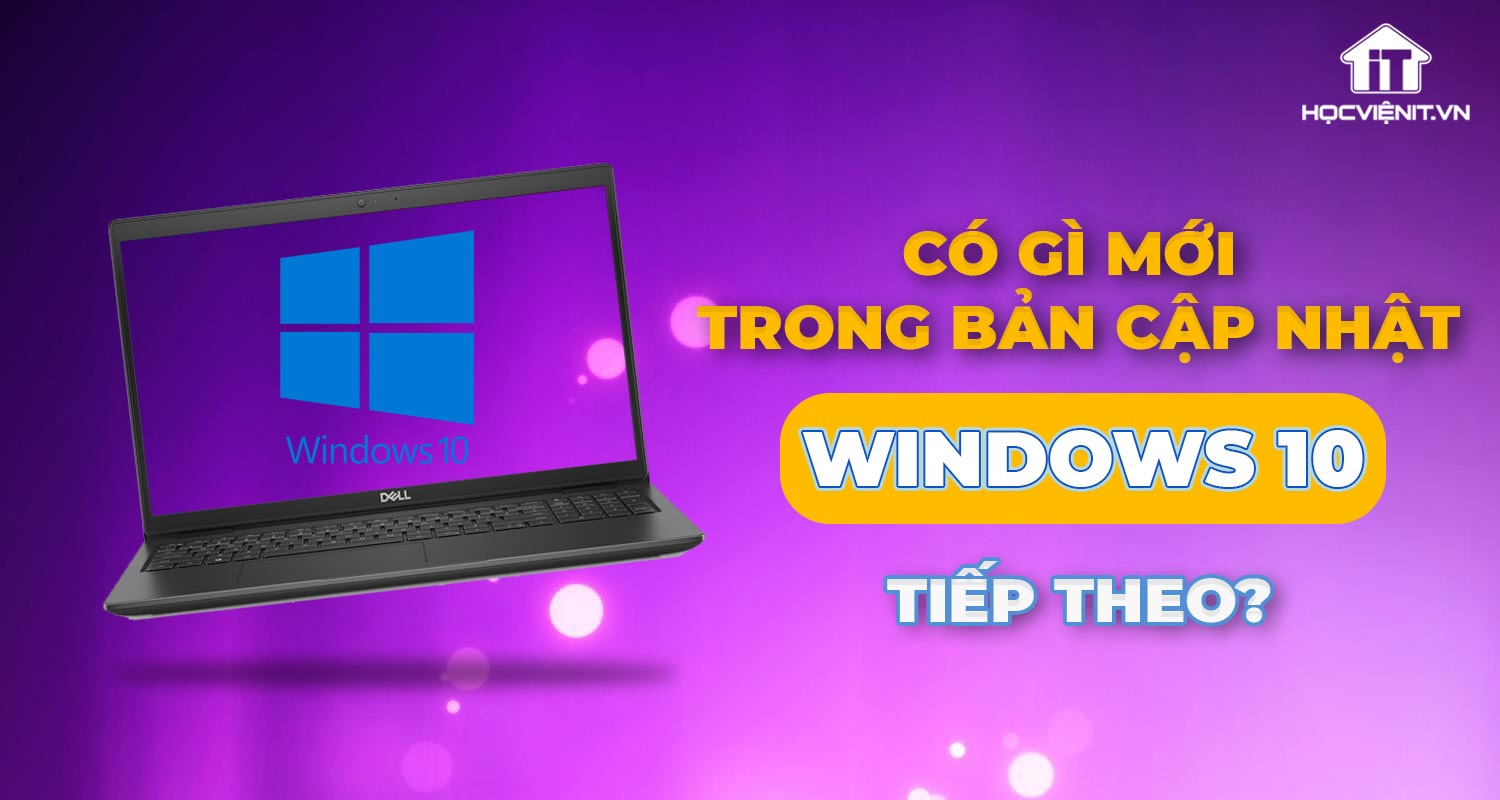 Những thay đổi mới nhất trong bản cập nhật Windows 10