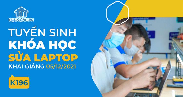 Tuyển sinh khóa học Sửa Laptop K196