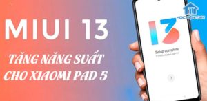 MIUI 13 for Pad hứa hẹn sẽ tăng năng suất cho Xiaomi Pad 5