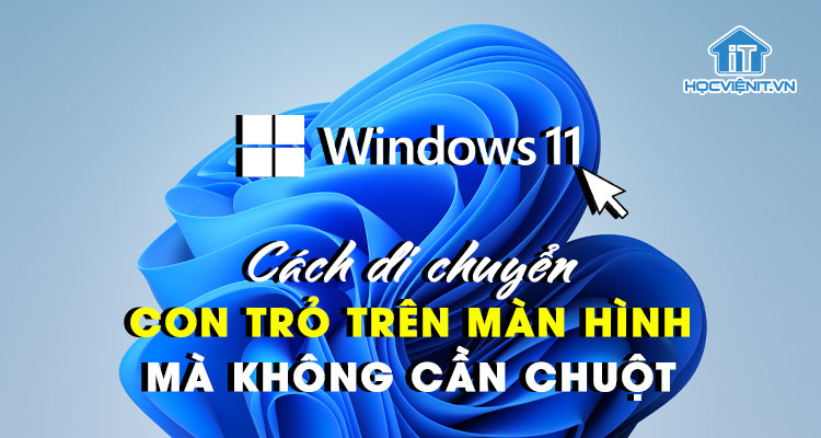 Cách di chuyển con trỏ trên màn hình mà không cần chuột trên Windows 11